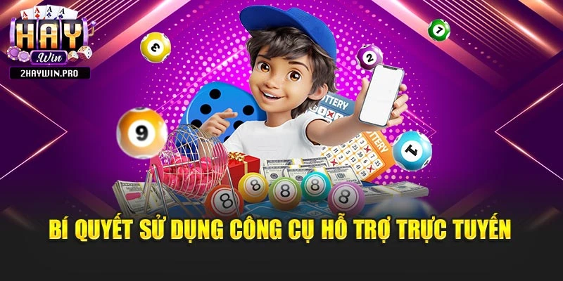Bí quyết sử dụng công cụ hỗ trợ trực tuyến