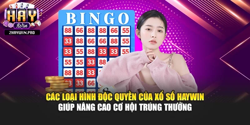 Các loại hình độc quyền của xổ số HAYWIN giúp nâng cao cơ hội trúng thưởng