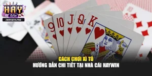 Cách Chơi Xì Tố – Hướng Dẫn Chi Tiết Tại Nhà Cái Haywin