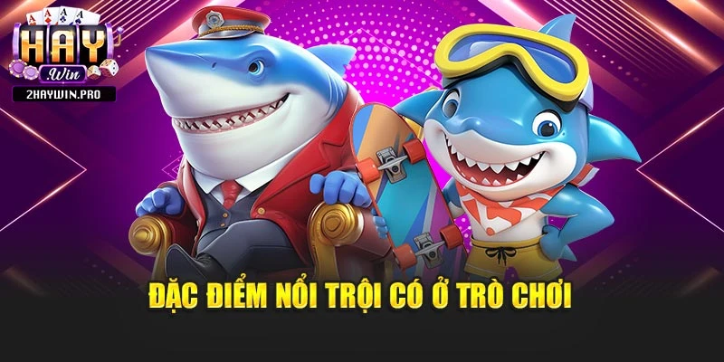 Đặc điểm nổi trội có ở trò chơi