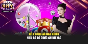 Đề 4 Càng Ăn Bao Nhiêu – Hiểu Rõ Để Cược Chính Xác