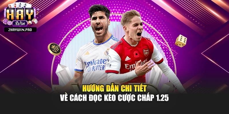 Hướng dẫn chi tiết về cách đọc kèo cược chấp 1.25