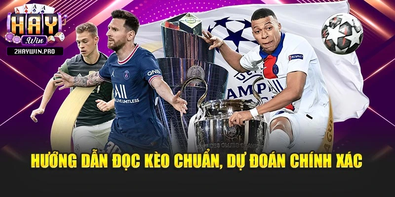 Hướng dẫn đọc kèo chuẩn, dự đoán chính xác