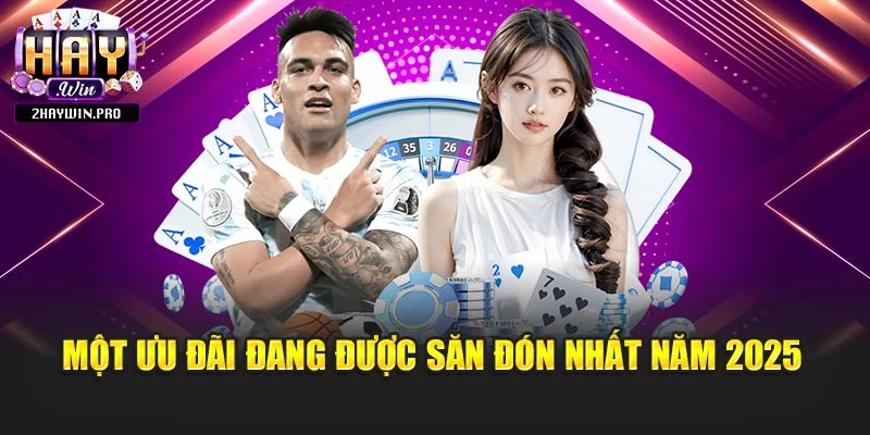 Một ưu đãi đang được săn đón nhất năm 2025