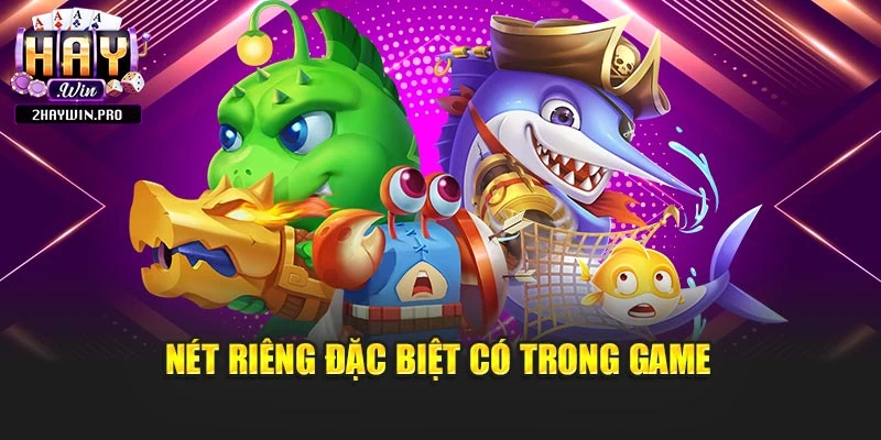 Nét riêng đặc biệt có trong game