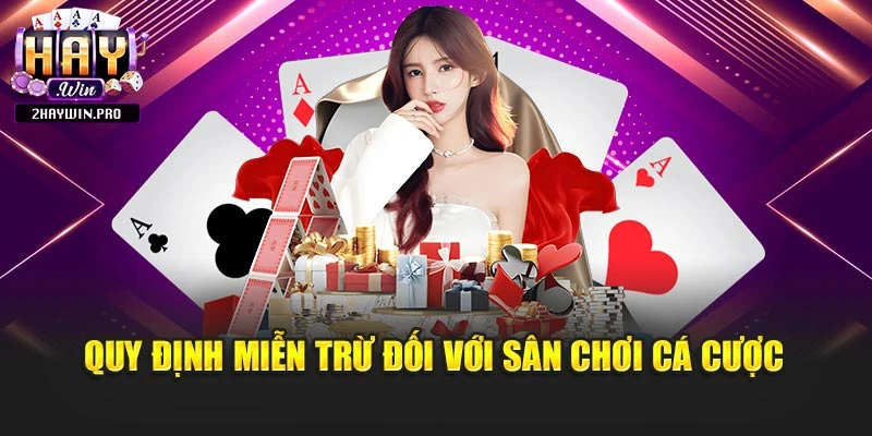 Quy định miễn trừ đối với sân chơi cá cược
