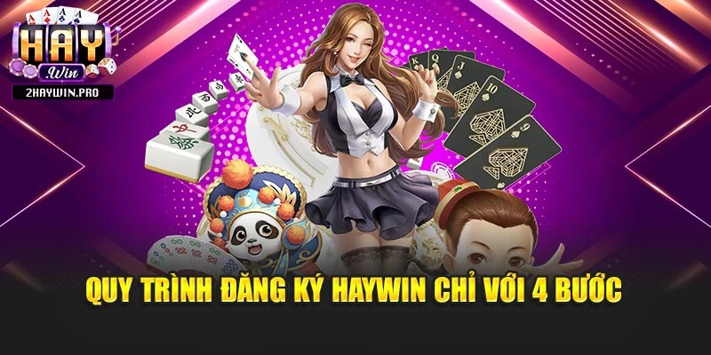 Quy trình đăng ký Haywin chỉ với 4 bước