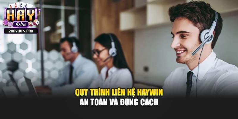 Quy trình liên hệ Haywin an toàn và đúng cách