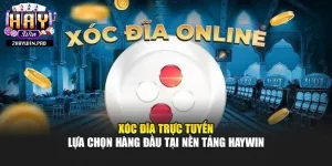 Xóc Đĩa Trực Tuyến - Lựa Chọn Hàng Đầu Tại Nền Tảng Haywin